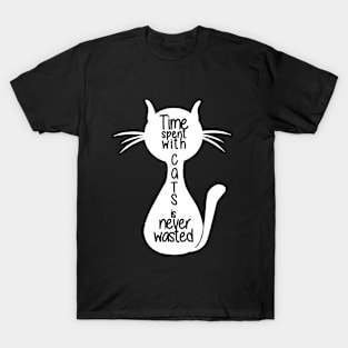 Time spent with cats is never wasted T-Shirt